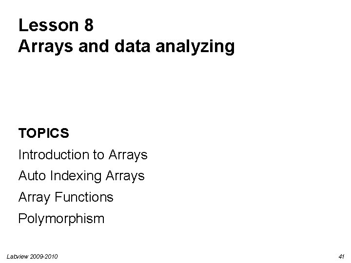 Lesson 8 Arrays and data analyzing TOPICS Introduction to Arrays Auto Indexing Arrays Array