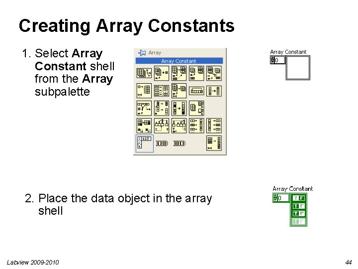 Creating Array Constants 1. Select Array Constant shell from the Array subpalette 2. Place