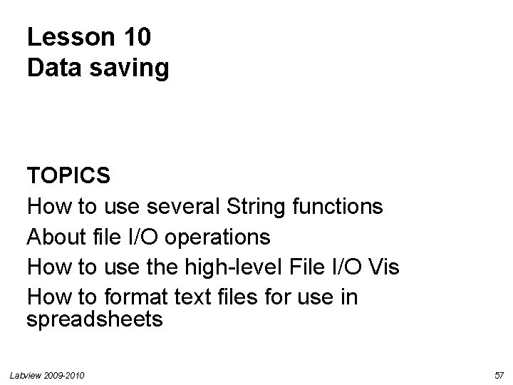 Lesson 10 Data saving TOPICS How to use several String functions About file I/O