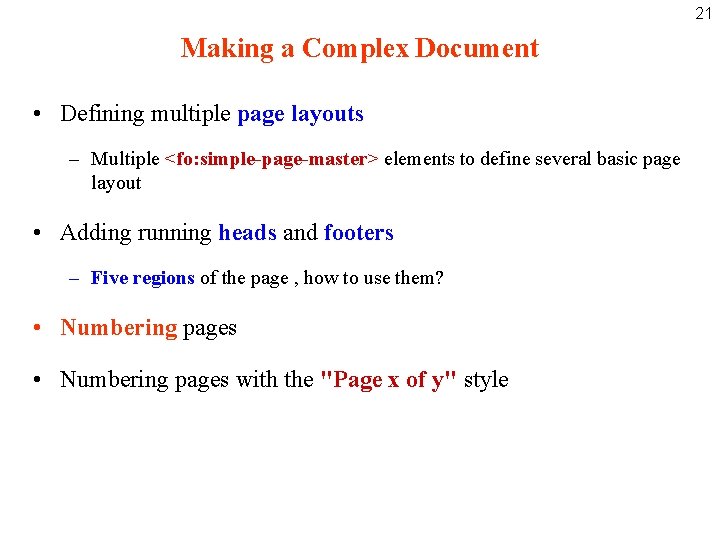 21 Making a Complex Document • Defining multiple page layouts – Multiple <fo: simple-page-master>