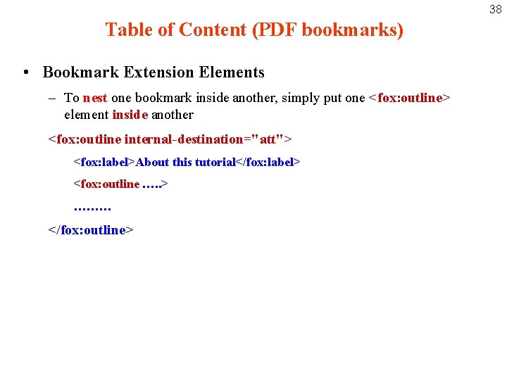 38 Table of Content (PDF bookmarks) • Bookmark Extension Elements – To nest one
