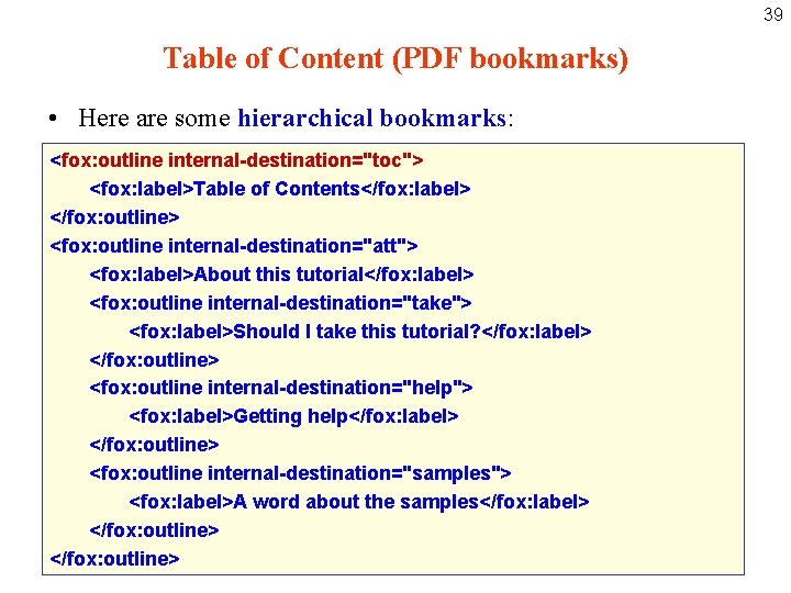 39 Table of Content (PDF bookmarks) • Here are some hierarchical bookmarks: <fox: outline