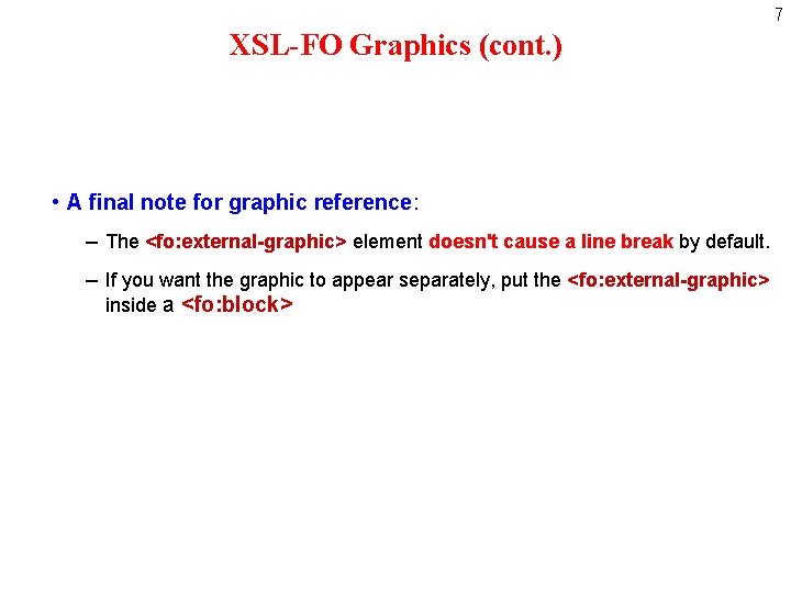 7 XSL-FO Graphics (cont. ) • A final note for graphic reference: − The