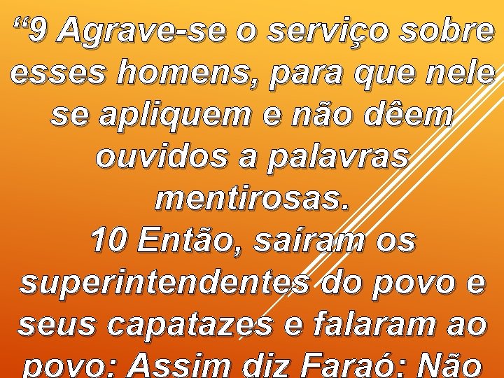 “ 9 Agrave-se o serviço sobre esses homens, para que nele se apliquem e