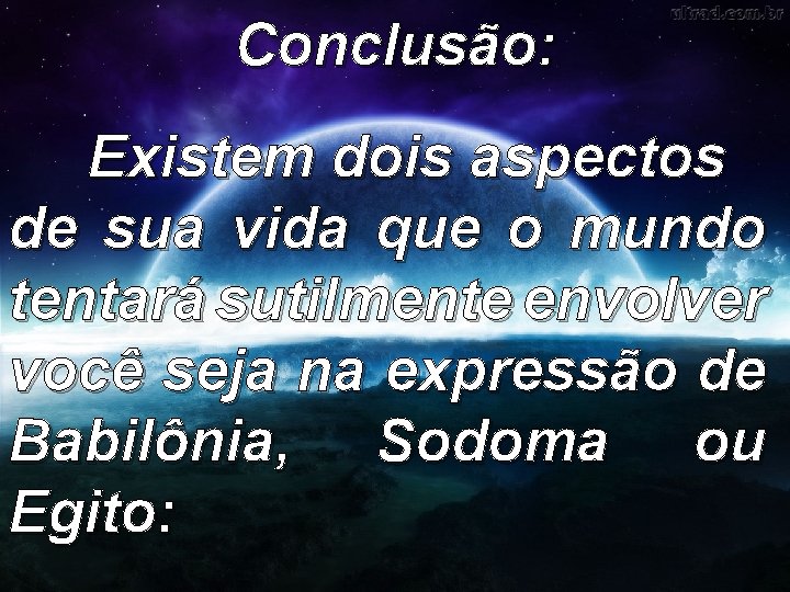 Conclusão: Existem dois aspectos de sua vida que o mundo tentará sutilmente envolver você