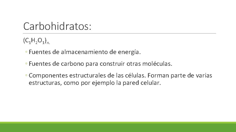 Carbohidratos: (C 1 H 2 O 1)n. ◦ Fuentes de almacenamiento de energía. ◦