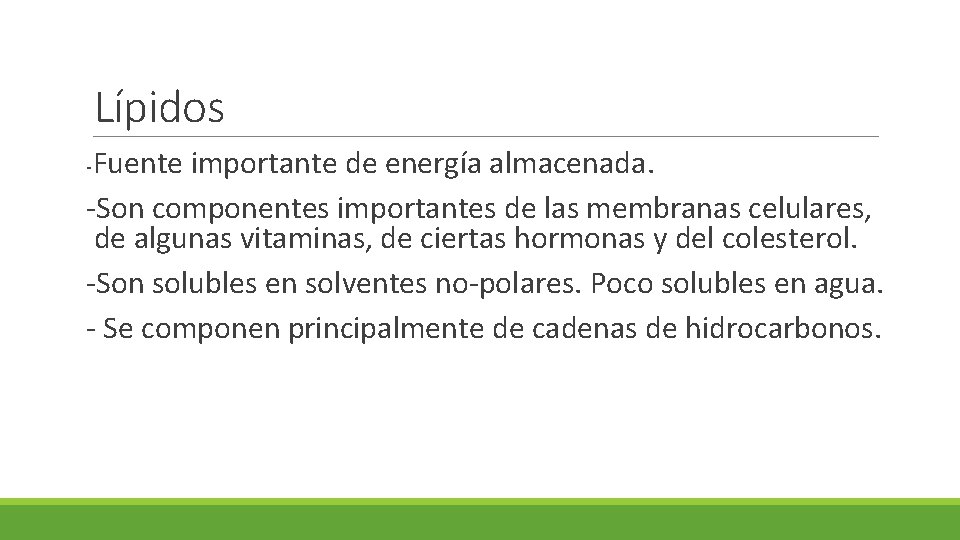 Lípidos Fuente importante de energía almacenada. -Son componentes importantes de las membranas celulares, de