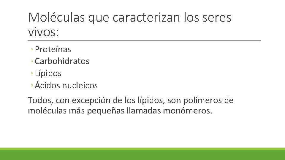 Moléculas que caracterizan los seres vivos: ◦ Proteínas ◦ Carbohidratos ◦ Lípidos ◦ Ácidos
