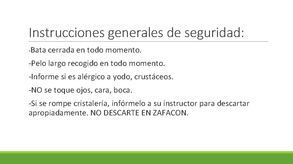 Instrucciones generales de seguridad: -Bata cerrada en todo momento. -Pelo largo recogido en todo