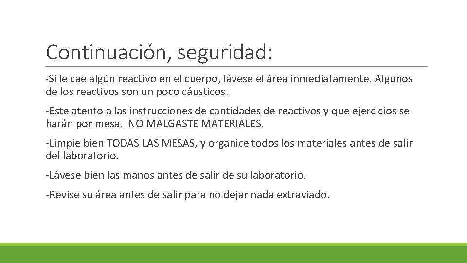 Continuación, seguridad: -Si le cae algún reactivo en el cuerpo, lávese el área inmediatamente.