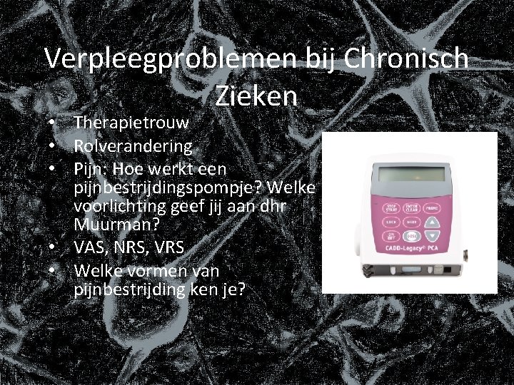 Verpleegproblemen bij Chronisch Zieken • Therapietrouw • Rolverandering • Pijn: Hoe werkt een pijnbestrijdingspompje?