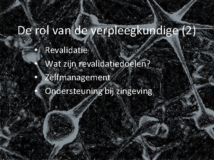 De rol van de verpleegkundige (2) • • Revalidatie Wat zijn revalidatiedoelen? Zelfmanagement Ondersteuning