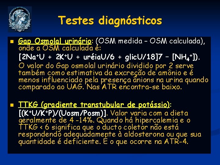 Testes diagnósticos n n Gap Osmolal urinário: (OSM medida – OSM calculada), onde a