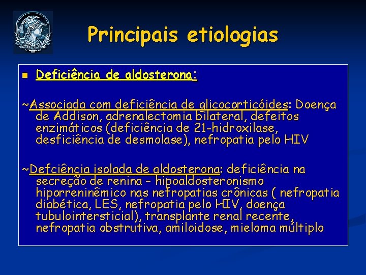 Principais etiologias n Deficiência de aldosterona: ~Associada com deficiência de glicocorticóides: Doença de Addison,