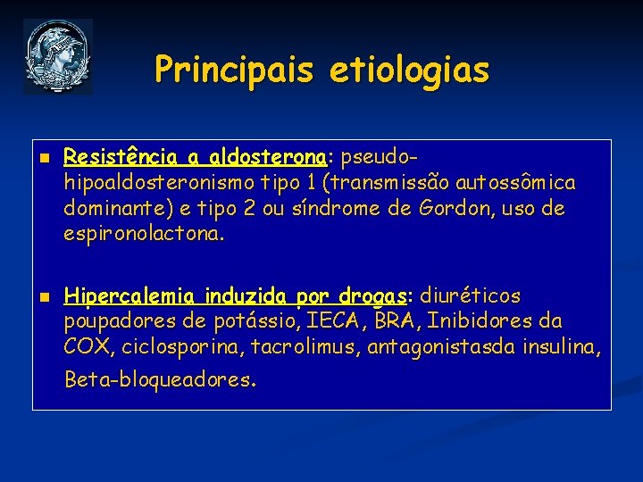 Principais etiologias n n Resistência a aldosterona: pseudohipoaldosteronismo tipo 1 (transmissão autossômica dominante) e