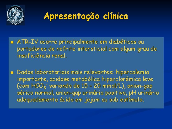 Apresentação clínica n n ATR-IV ocorre principalmente em diabéticos ou portadores de nefrite intersticial