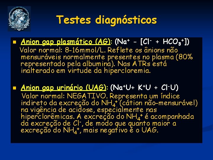 Testes diagnósticos n n Anion gap plasmático (AG): (Na+ - [Cl- + HCO 3+])