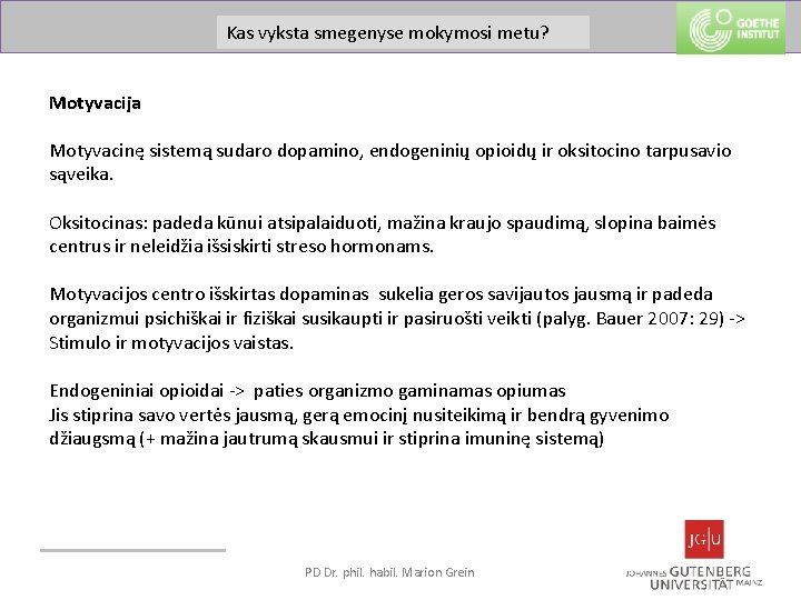 Was passiert im Gehirn beim metu? Lernen? Kas vyksta smegenyse mokymosi Motyvacija Motyvacinę sistemą