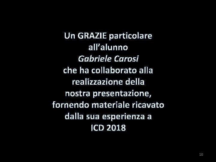 Un GRAZIE particolare all’alunno Gabriele Carosi che ha collaborato alla realizzazione della nostra presentazione,