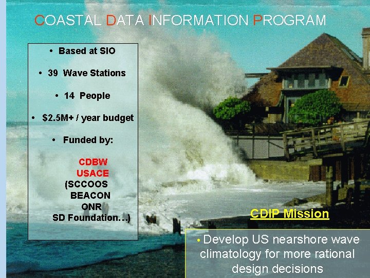 COASTAL DATA INFORMATION PROGRAM • Based at SIO • 39 Wave Stations • 14