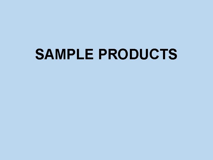 SAMPLE PRODUCTS 