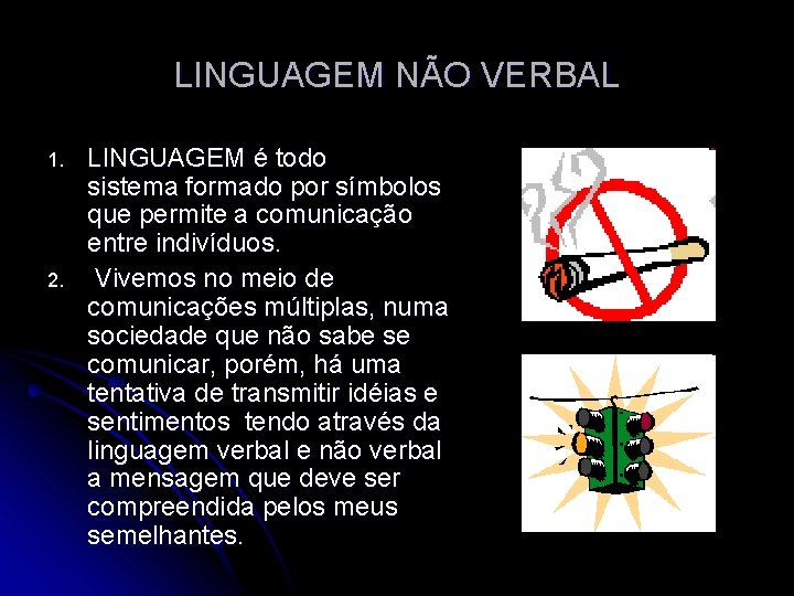 LINGUAGEM NÃO VERBAL 1. 2. LINGUAGEM é todo sistema formado por símbolos que permite