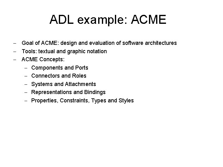 ADL example: ACME – Goal of ACME: design and evaluation of software architectures –