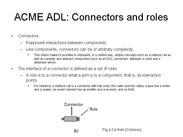 ACME ADL: Connectors and roles • Connectors – Represent interactions between components – Like