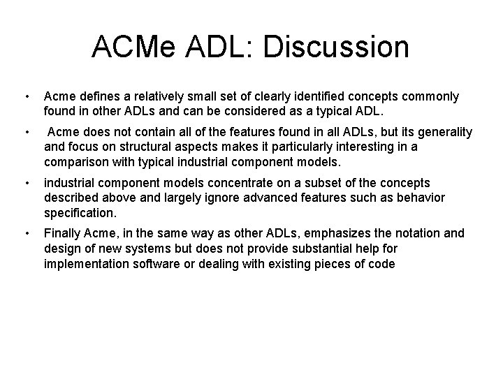 ACMe ADL: Discussion • Acme defines a relatively small set of clearly identified concepts