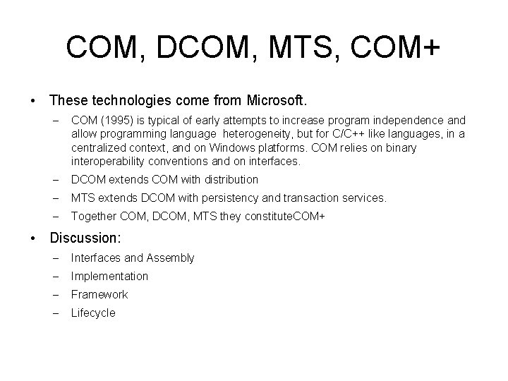 COM, DCOM, MTS, COM+ • These technologies come from Microsoft. – COM (1995) is