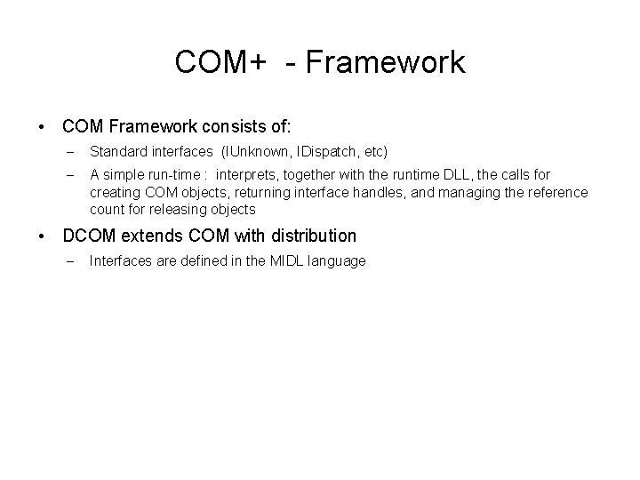 COM+ - Framework • COM Framework consists of: – Standard interfaces (IUnknown, IDispatch, etc)