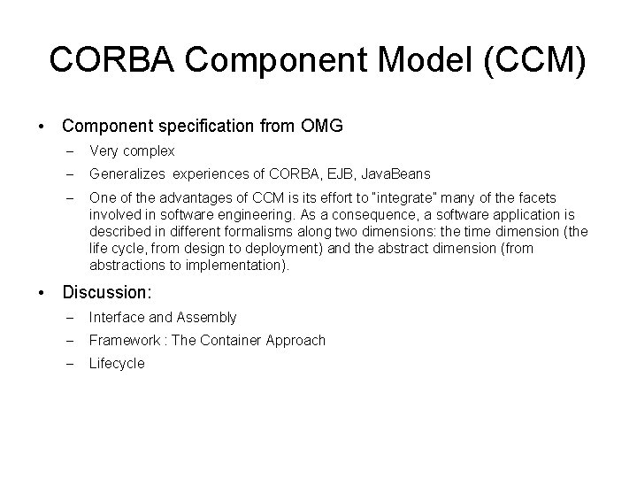 CORBA Component Model (CCM) • Component specification from OMG – Very complex – Generalizes