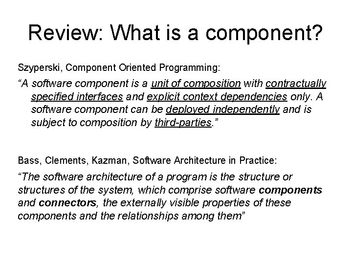 Review: What is a component? Szyperski, Component Oriented Programming: “A software component is a