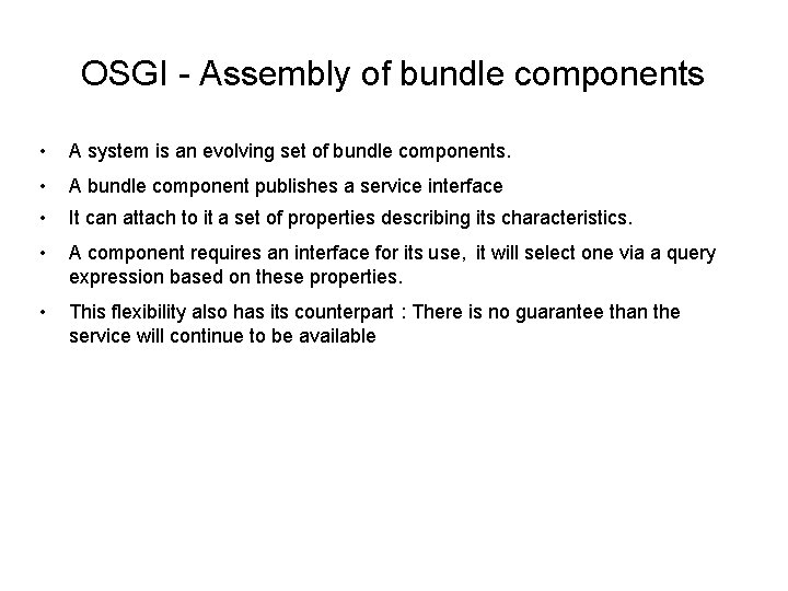 OSGI - Assembly of bundle components • A system is an evolving set of