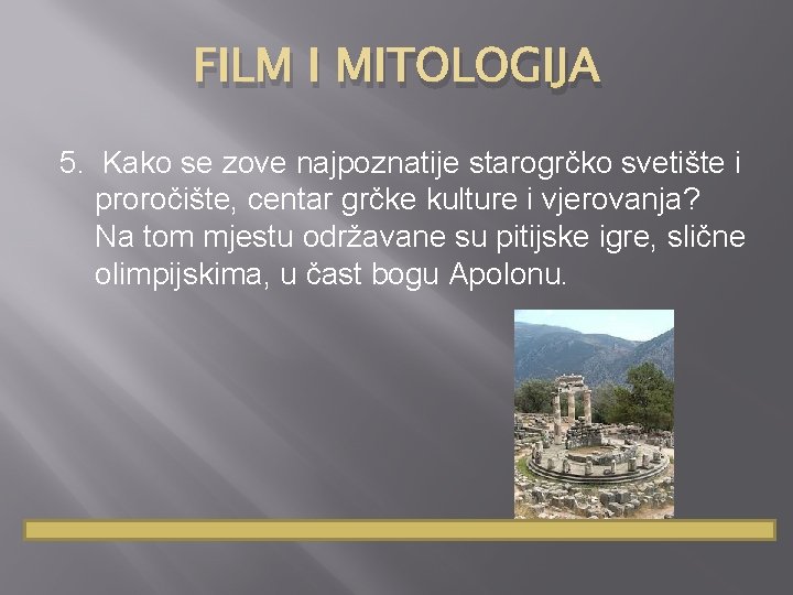 FILM I MITOLOGIJA 5. Kako se zove najpoznatije starogrčko svetište i proročište, centar grčke