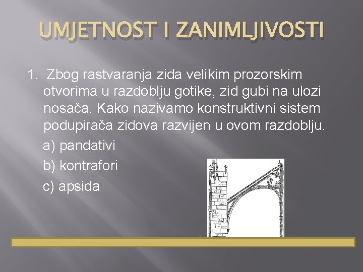 UMJETNOST I ZANIMLJIVOSTI 1. Zbog rastvaranja zida velikim prozorskim otvorima u razdoblju gotike, zid