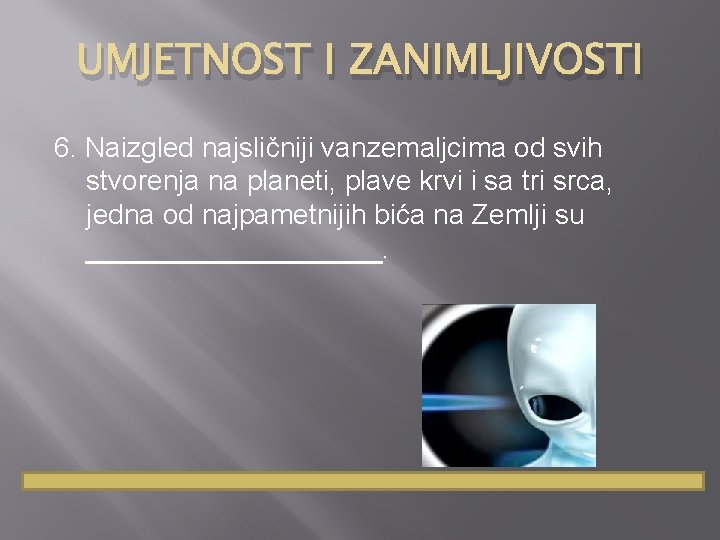 UMJETNOST I ZANIMLJIVOSTI 6. Naizgled najsličniji vanzemaljcima od svih stvorenja na planeti, plave krvi