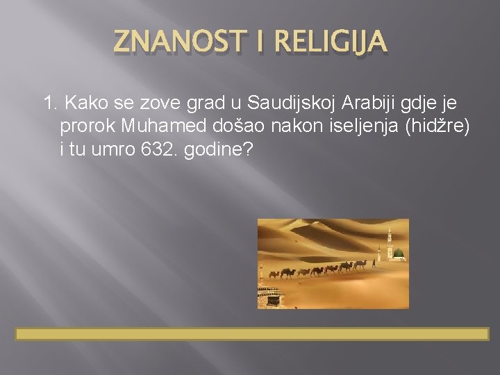 ZNANOST I RELIGIJA 1. Kako se zove grad u Saudijskoj Arabiji gdje je prorok