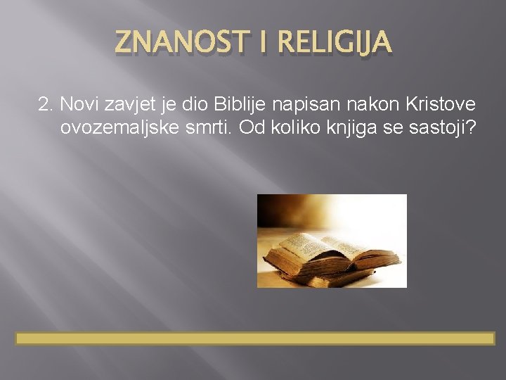 ZNANOST I RELIGIJA 2. Novi zavjet je dio Biblije napisan nakon Kristove ovozemaljske smrti.