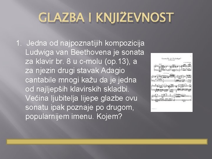 GLAZBA I KNJIŽEVNOST 1. Jedna od najpoznatijih kompozicija Ludwiga van Beethovena je sonata za