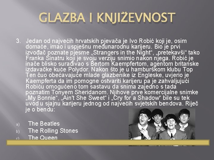 GLAZBA I KNJIŽEVNOST 3. Jedan od najvećih hrvatskih pjevača je Ivo Robić koji je,