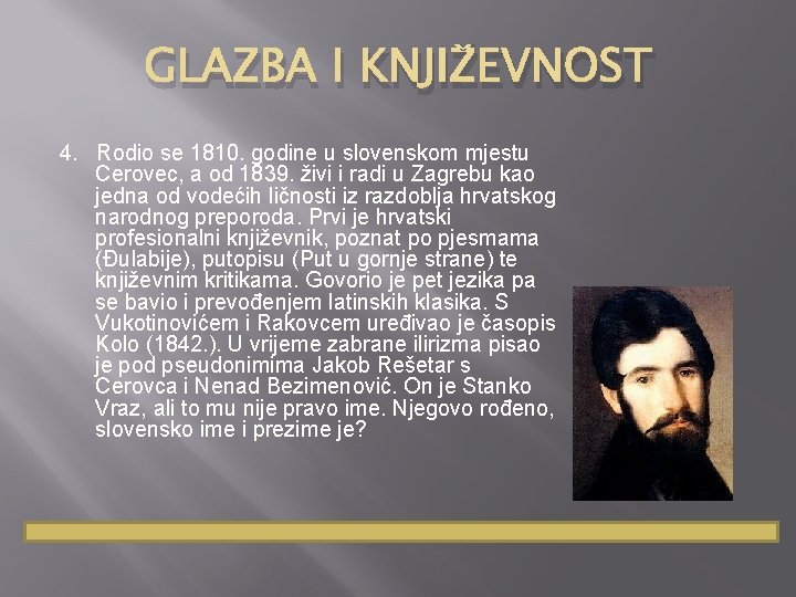 GLAZBA I KNJIŽEVNOST 4. Rodio se 1810. godine u slovenskom mjestu Cerovec, a od