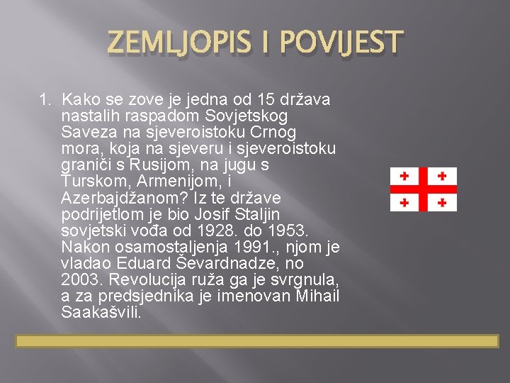 ZEMLJOPIS I POVIJEST 1. Kako se zove je jedna od 15 država nastalih raspadom