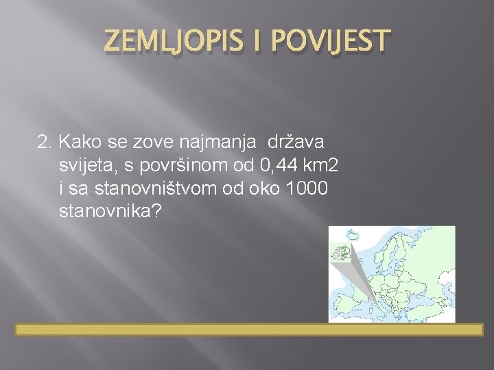 ZEMLJOPIS I POVIJEST 2. Kako se zove najmanja država svijeta, s površinom od 0,