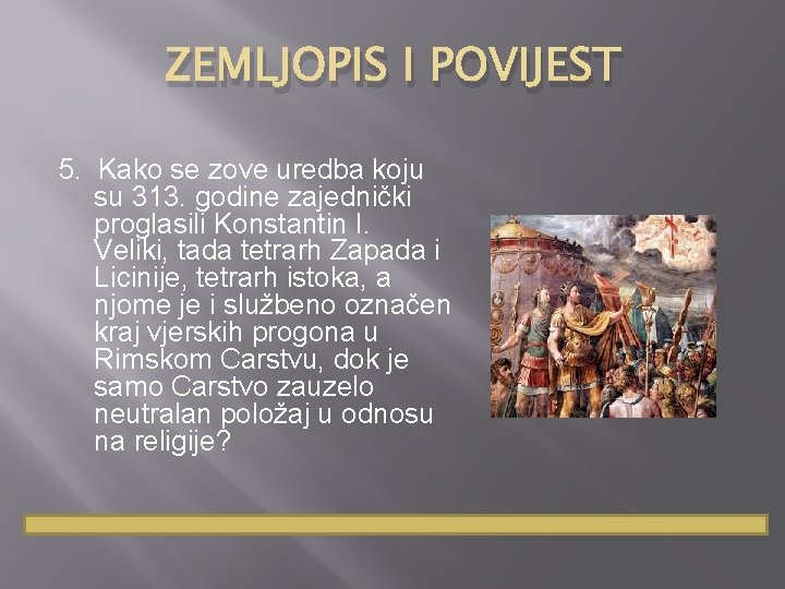 ZEMLJOPIS I POVIJEST 5. Kako se zove uredba koju su 313. godine zajednički proglasili