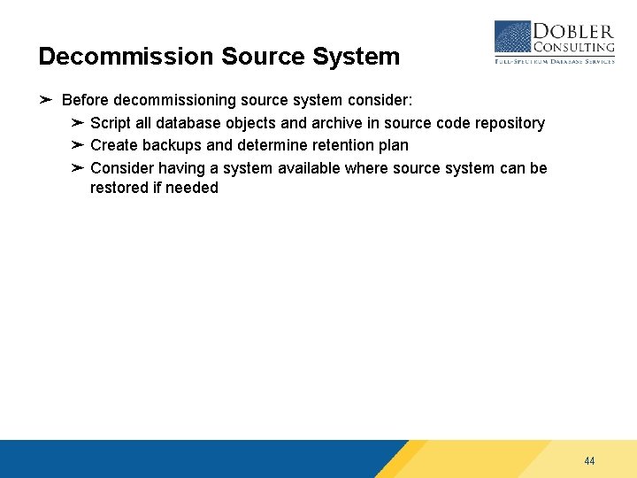 Decommission Source System ➤ Before decommissioning source system consider: ➤ Script all database objects Decommission Source System ➤ Before decommissioning source system consider: ➤ Script all database objects