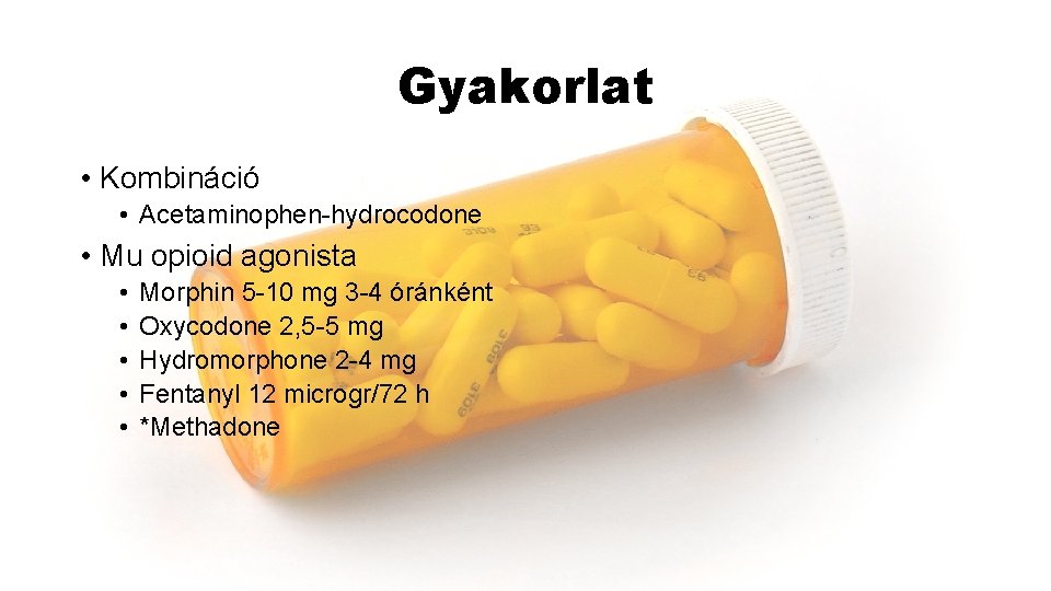Gyakorlat • Kombináció • Acetaminophen-hydrocodone • Mu opioid agonista • • • Morphin 5