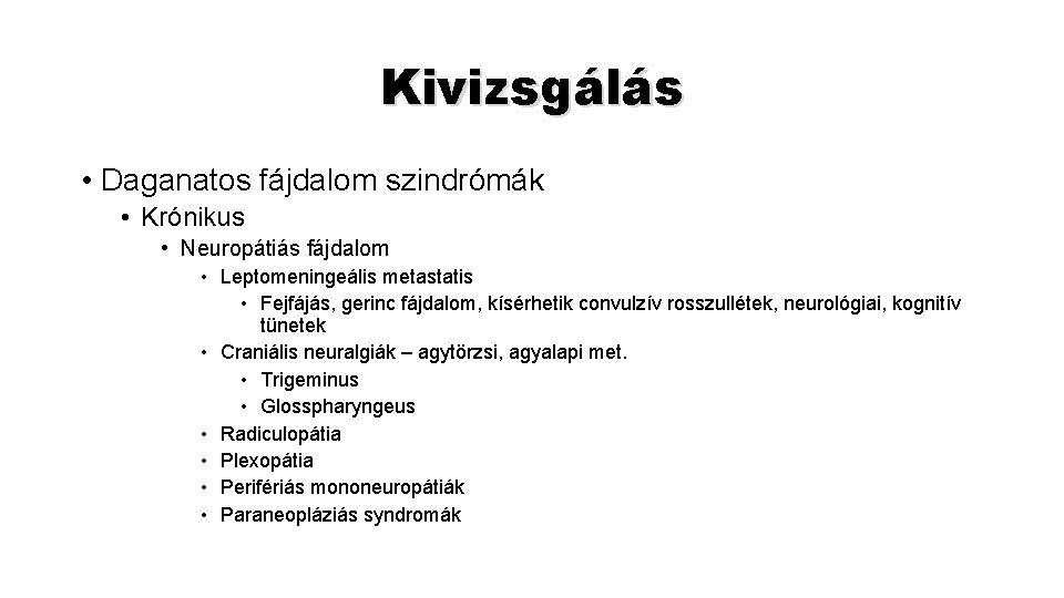 Kivizsgálás • Daganatos fájdalom szindrómák • Krónikus • Neuropátiás fájdalom • Leptomeningeális metastatis •