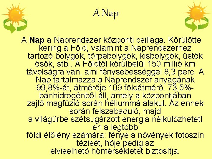 A Nap a Naprendszer központi csillaga. Körülötte kering a Föld, valamint a Naprendszerhez tartozó