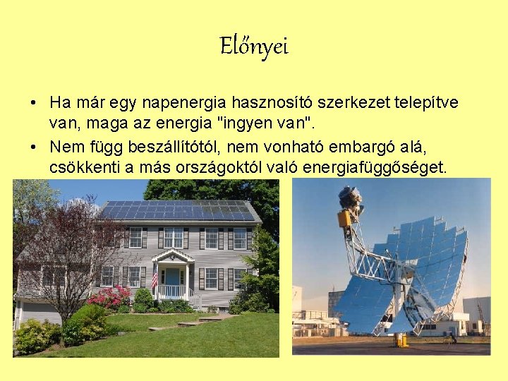 Előnyei • Ha már egy napenergia hasznosító szerkezet telepítve van, maga az energia "ingyen